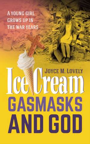 Ice Cream, Gasmasks and God de Joyce M. Lovely