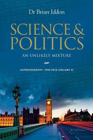 Science & Politics: An Unlikely Mixture - Volume 2 de Brian Iddon