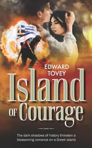 Island of Courage: The dark shadows of history threaten a blossoming romance on a Greek island de Edward Tovey