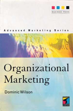 Organizational Marketing, Itbp Textbks de Dominic Wilson