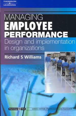 Managing Employee Performance: Design and Implementation in Organizations de Richard Williams