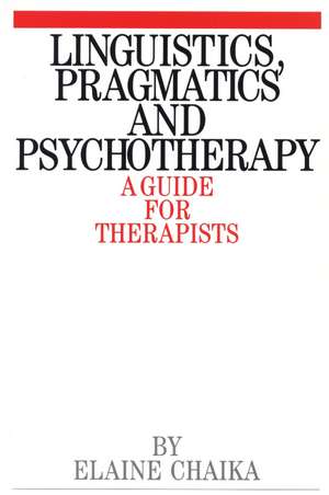 Linguistics. Pragmatics and Psychotherapy – A Guide for Therapists de E Chaika