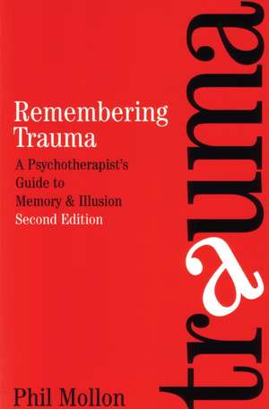 Remembering Trauma – A Psychotherapist′s Guide to Memory and Illusion 2e de P Mollon