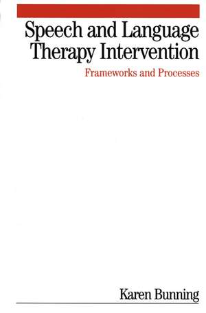 Speech and Language Therapy Intervention – Frameworks and Processes de K Bunning