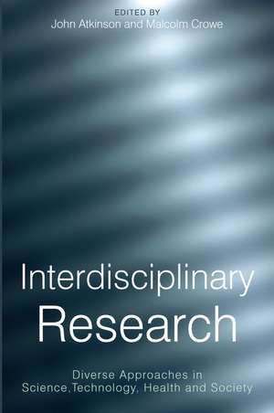 Interdisciplinary Research – Diverse Approaches in Science, Technology, Health and Society de J Atkinson