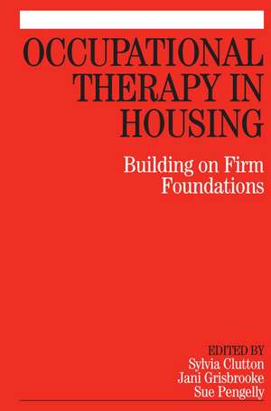 Occupational Therapy in Housing – Building on Firm Foundations de S Clutton