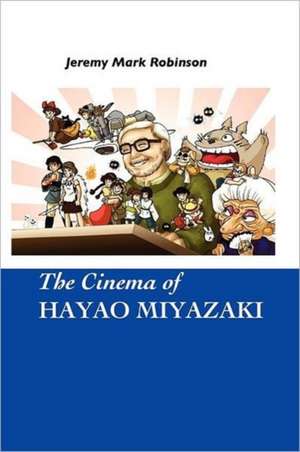 The Cinema of Hayao Miyazaki de Jeremy Mark Robinson