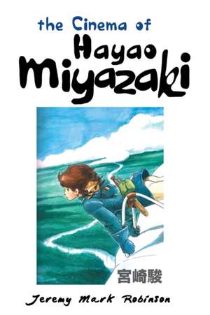 The Cinema of Hayao Miyazaki: Genius and Loving It! Freedom and Liberation in the Cinema of Mel Brooks de Jeremy Mark Robinson