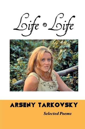 LIFE, LIFE de Arseny Tarkovsky