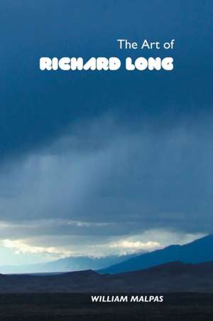 THE ART OF RICHARD LONG de William Malpas