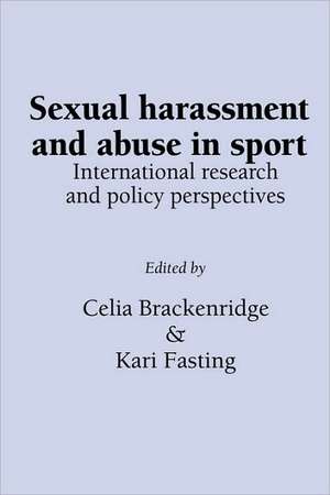 Sexual Harassment and Abuse in Sport: International Research and Policy Perspectives de Celia Brackenridge