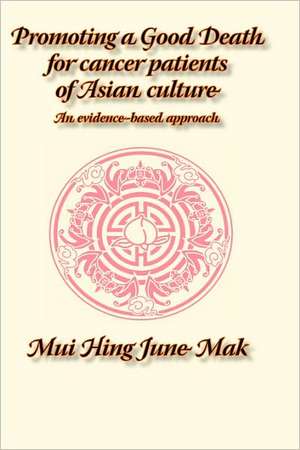 Promoting a Good Death for Cancer Patients of Asian Culture: An Evidence-Based Approach de J. M. Mak