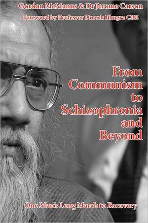 From Communism to Schizophrenia and Beyond: One Man's Long March to Recovery de G. McManus