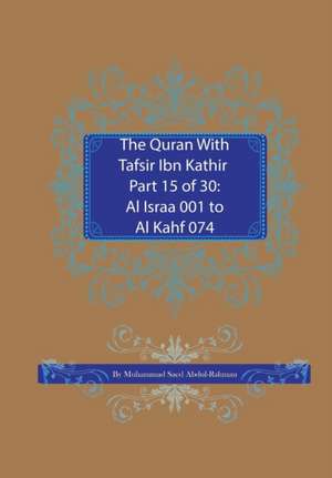 The Quran With Tafsir Ibn Kathir Part 15 of 30 de Muhammad Saed Abdul-Rahman