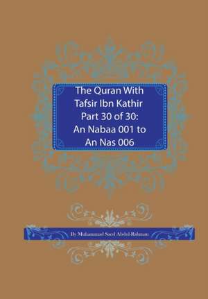 The Quran With Tafsir Ibn Kathir Part 30 of 30 de Muhammad Saed Abdul-Rahman