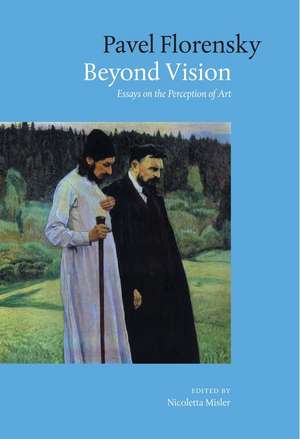 Beyond Vision: Essays on the Perception of Art de Pavel Florensky