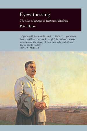 Eyewitnessing: The Uses of Images as Historical Evidence de Peter Burke