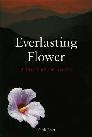 Everlasting Flower: A History of Korea de Keith Pratt