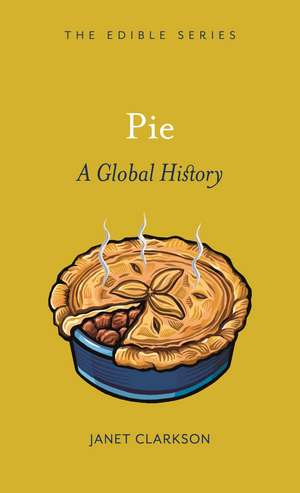 Pie: A Global History de Janet Clarkson