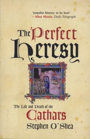 The Perfect Heresy: The Life and Death of the Cathars de Stephen O'Shea