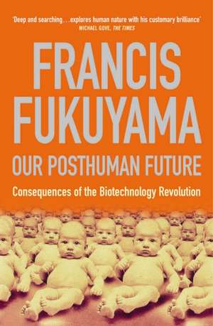 Our Posthuman Future: Consequences of the Biotechnology Revolution de Francis Fukuyama