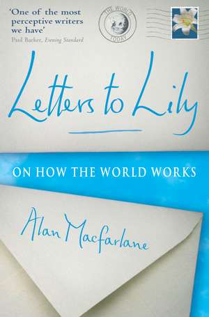 Letters To Lily: On how the world works de Alan MacFarlane