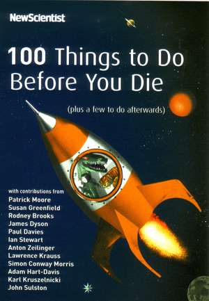 100 Things To Do Before You Die: (plus a few to do afterwards) de New Scientist