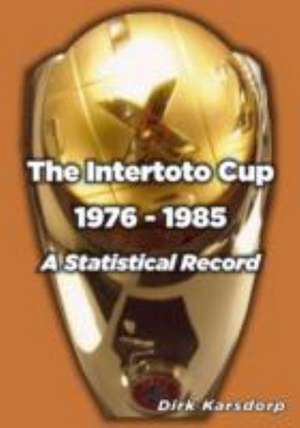 The Intertoto Cup 1976-1985 A Statistical Record de Dirk Karsdorp