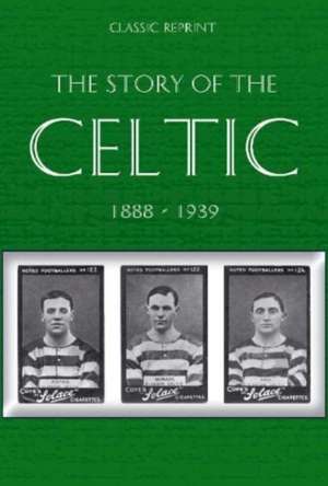 Classic Reprint : The Story of Celtic FC de W. Maley