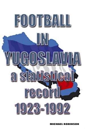 Football in Yugoslavia 1923-1992 de Michael Robinson