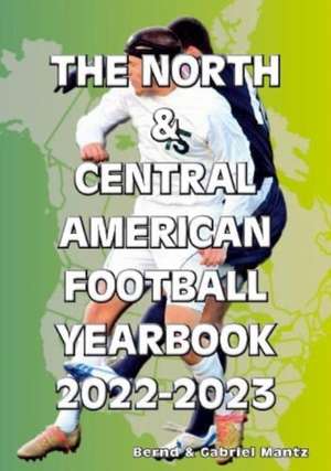 The North & Central American Football Yearbook 2022-2023 de Bernd Mantz