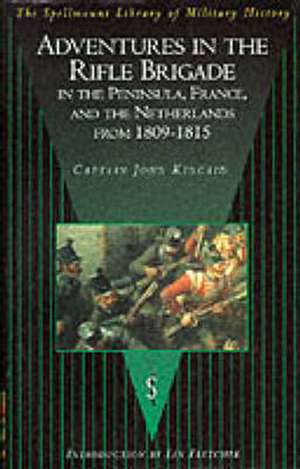 Adventures in the Rifle Brigade, in the Peninsula, France and the Netherlands from 1809-1815 de Sir John Kincaid