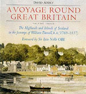 A VOYAGE ROUND GREAT BRITAIN: HIGHLANDS AND ISLANDS OF SCOTLAND IN THE FOOTSTEPS OF WILLIAM DANIELL RA de William Daniell