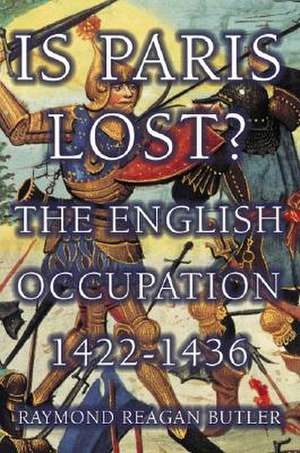 Is Paris Lost?: The English Occupation 1422-1436 de Raymand Bulter