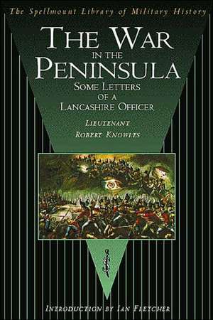 The War in the Peninsula: Some Letters of a Lancashire Officer de Robert Knowles