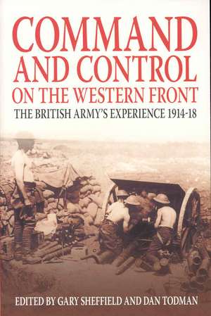 Command and Control on the Western Front: The British Army's Experience 1914-18 de Professor Gary Sheffield