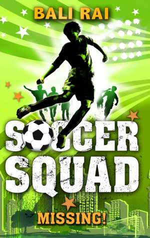 Soccer Squad: Missing! de Bali Rai