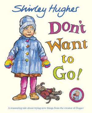 Don't Want to Go! de Shirley Hughes