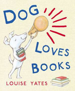 Dog Loves Books de Louise Yates