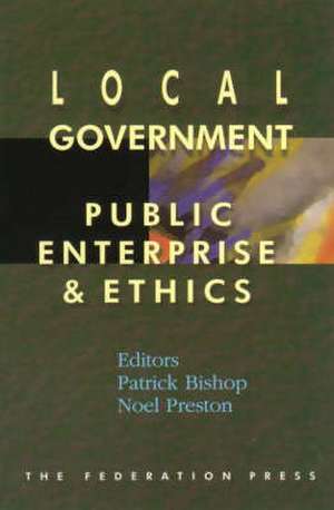 Local Government, Public Enterprise and Ethics de Patrick Bishop