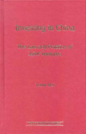 Investing in China: The Law and Practice of Joint Ventures de Yuwa Wei