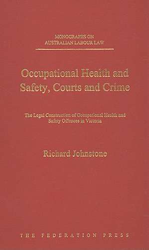 Occupational Health and Safety, Courts and Crime de Richard Johnstone