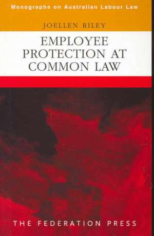 Employee Protection at Common Law de Joellen Riley