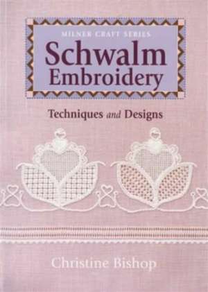 Schwalm Embroidery: Techniques and Designs de Christine Bishop