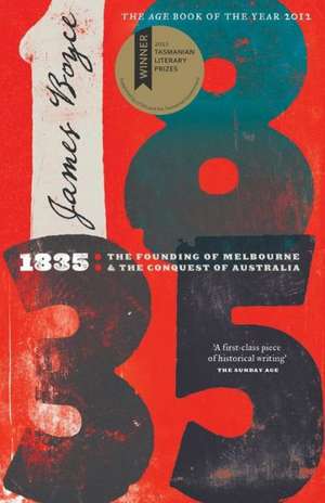 1835: The Founding of Melbourne & the Conquest of Australia de James Boyce