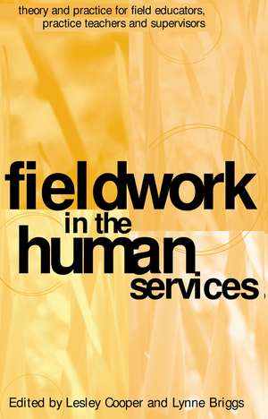 Fieldwork in the Human Services: Theory and practice for field educators, practice teachers and supervisors de Lynne Briggs