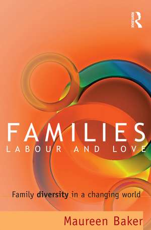 Families, Labour and Love: Family diversity in a changing world de Maureen Baker