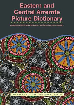 Eastern and Central Arrernte Picture Dictionary de Neil Broad