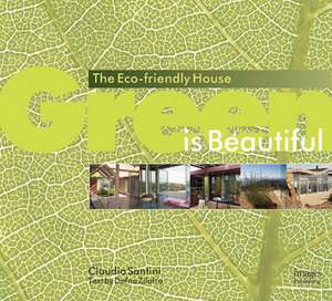 Green Is Beautiful: The Eco-Friendly House de Claudio Santini