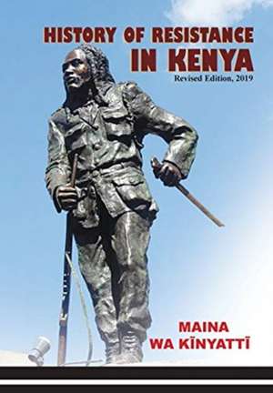 History of Resistance in Kenya 1884-2002 de Maina wa K¿nyatt¿